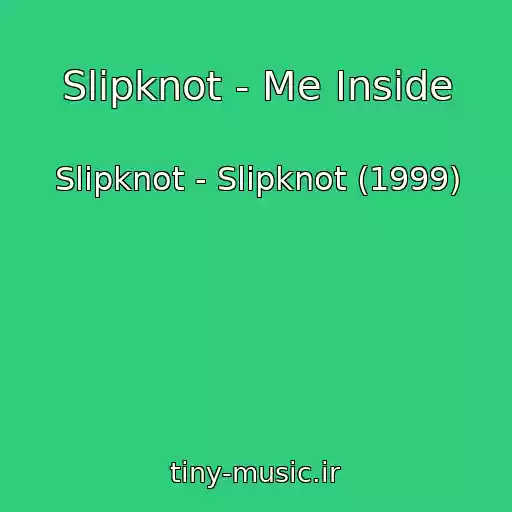 کاور آهنگ Slipknot - Me Inside از Slipknot - Slipknot (1999)