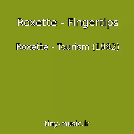 کاور آهنگ Roxette - Fingertips از Roxette - Tourism (1992)