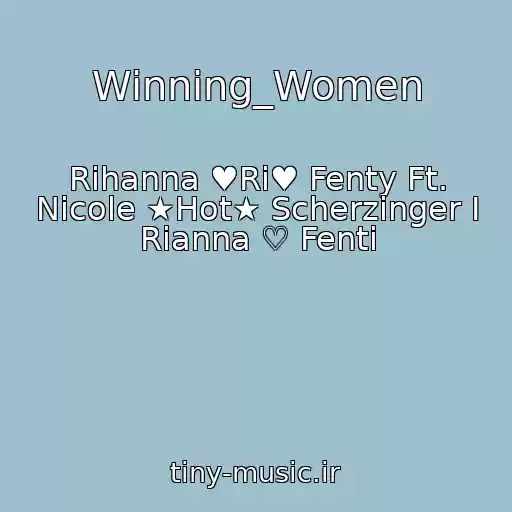 کاور آهنگ Winning_Women از Rihanna ♥Ri♥ Fenty Ft. Nicole ★Hot★ Scherzinger I Rianna ♡ Fenti