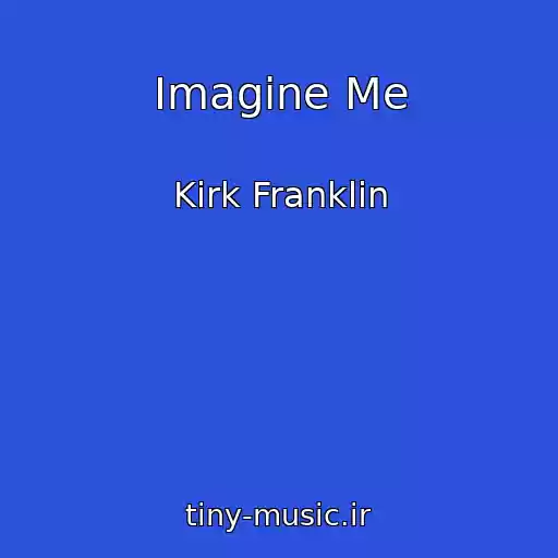 کاور آهنگ Imagine Me از Kirk Franklin