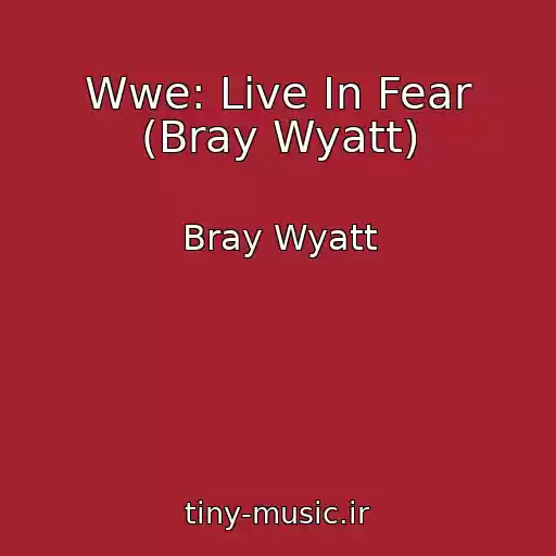 کاور آهنگ Wwe: Live In Fear (Bray Wyatt) از Bray Wyatt