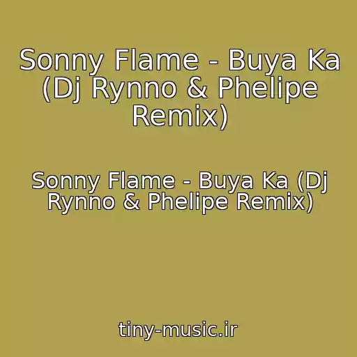 کاور آهنگ Sonny Flame - Buya Ka (Dj Rynno & Phelipe Remix) از Sonny Flame - Buya Ka (Dj Rynno & Phelipe Remix)