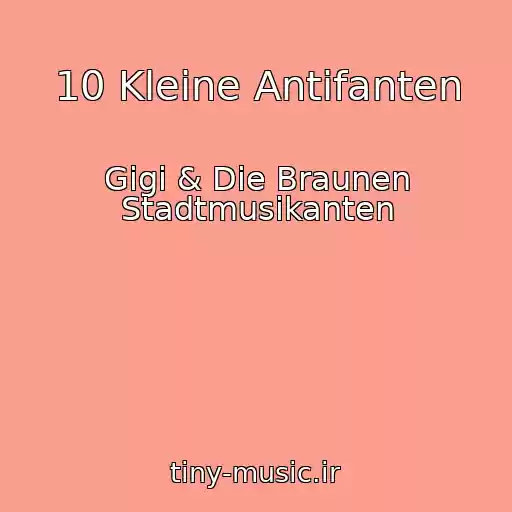 کاور آهنگ 10 Kleine Antifanten از Gigi & Die Braunen Stadtmusikanten
