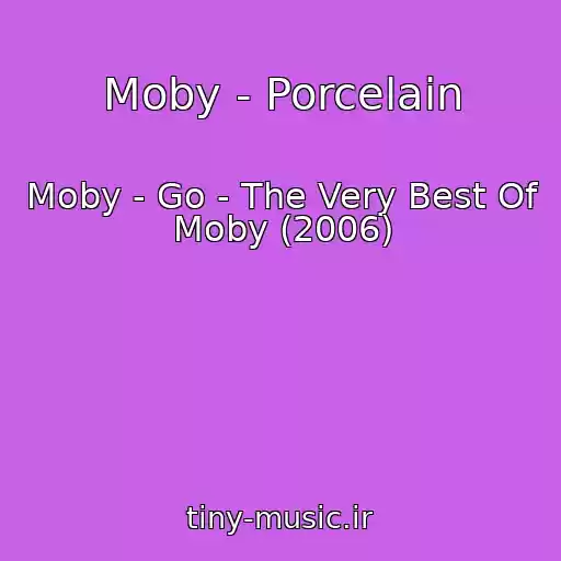 کاور آهنگ Moby - Porcelain از Moby - Go - The Very Best Of Moby (2006)