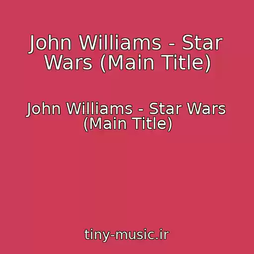 کاور آهنگ John Williams - Star Wars (Main Title) از John Williams - Star Wars (Main Title)