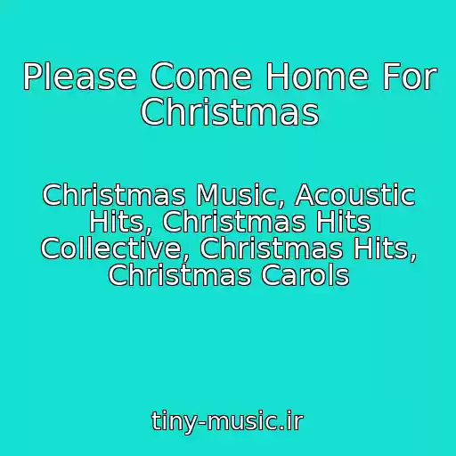 کاور آهنگ Please Come Home For Christmas از Christmas Music, Acoustic Hits, Christmas Hits Collective, Christmas Hits, Christmas Carols