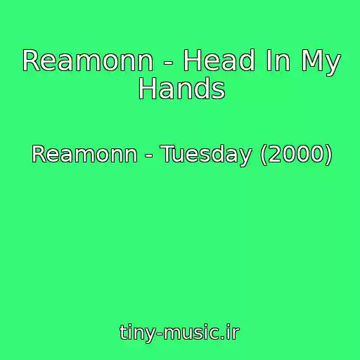 کاور آهنگ Reamonn - Head In My Hands از Reamonn - Tuesday (2000)