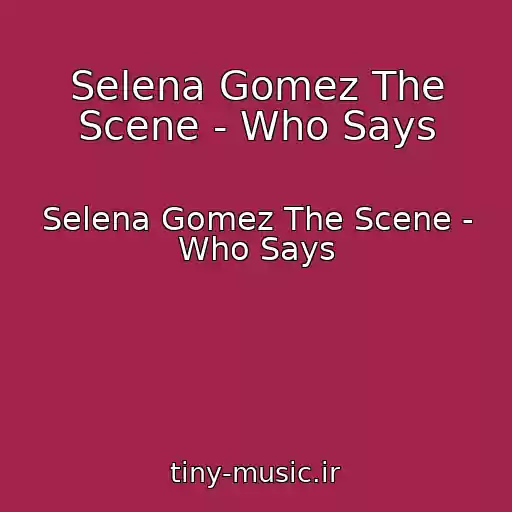کاور آهنگ Selena Gomez The Scene - Who Says از Selena Gomez The Scene - Who Says