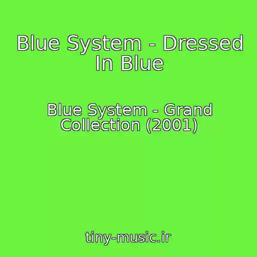 کاور آهنگ Blue System - Dressed In Blue از Blue System - Grand Collection (2001)
