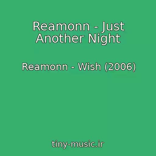 کاور آهنگ Reamonn - Just Another Night از Reamonn - Wish (2006)