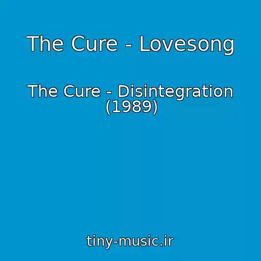 کاور آهنگ The Cure - Lovesong از The Cure - Disintegration (1989)