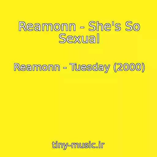 کاور آهنگ Reamonn - She's So Sexual از Reamonn - Tuesday (2000)