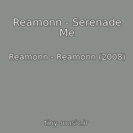 کاور آهنگ Reamonn - Serenade Me از Reamonn - Reamonn (2008)