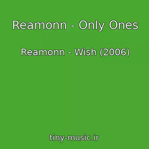 کاور آهنگ Reamonn - Only Ones از Reamonn - Wish (2006)