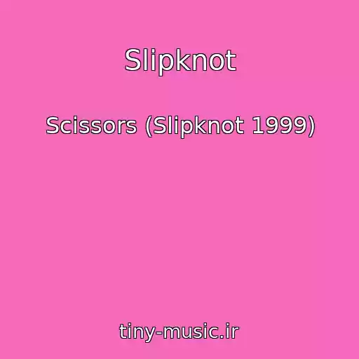 کاور آهنگ Slipknot از Scissors (Slipknot 1999)