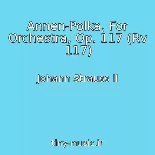 کاور آهنگ Annen-Polka, For Orchestra, Op. 117 (Rv 117) از Johann Strauss Ii