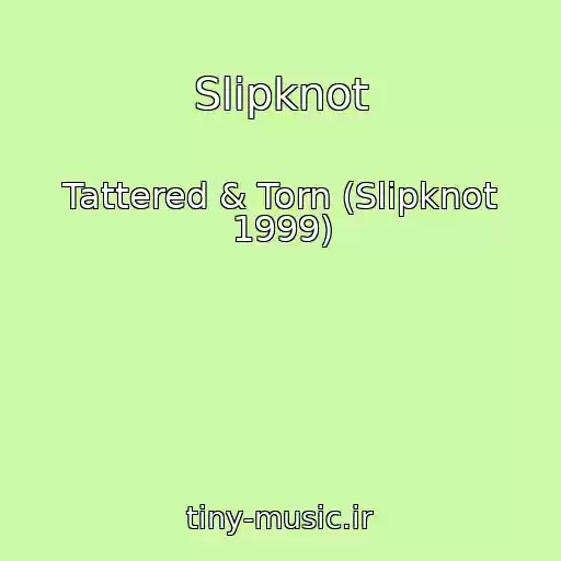 کاور آهنگ Slipknot از Tattered & Torn (Slipknot 1999)