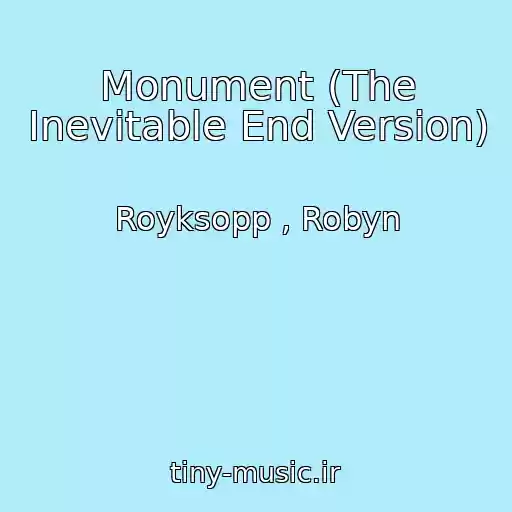 کاور آهنگ Monument (The Inevitable End Version) از Royksopp , Robyn
