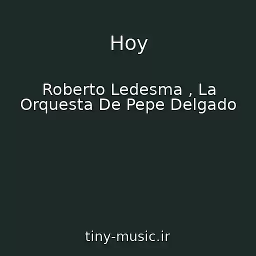 کاور آهنگ Hoy از Roberto Ledesma , La Orquesta De Pepe Delgado