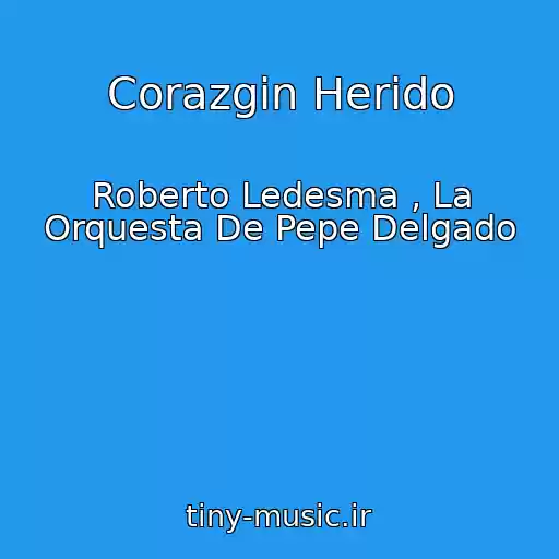 کاور آهنگ Corazgіn Herido از Roberto Ledesma , La Orquesta De Pepe Delgado