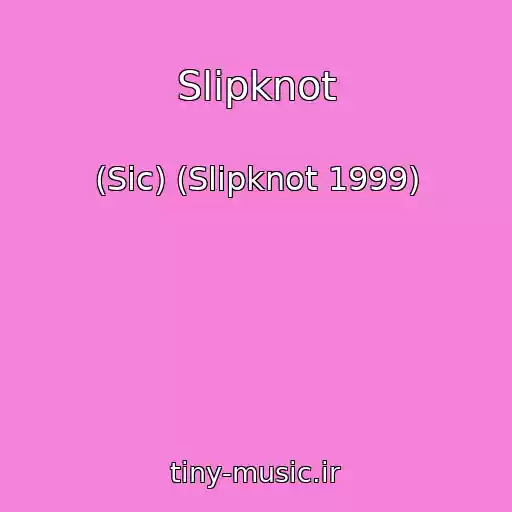 کاور آهنگ Slipknot از (Sic) (Slipknot 1999)