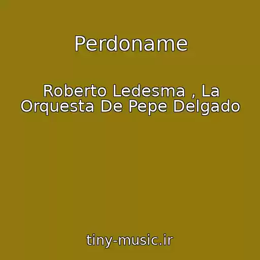 کاور آهنگ Perdoname از Roberto Ledesma , La Orquesta De Pepe Delgado
