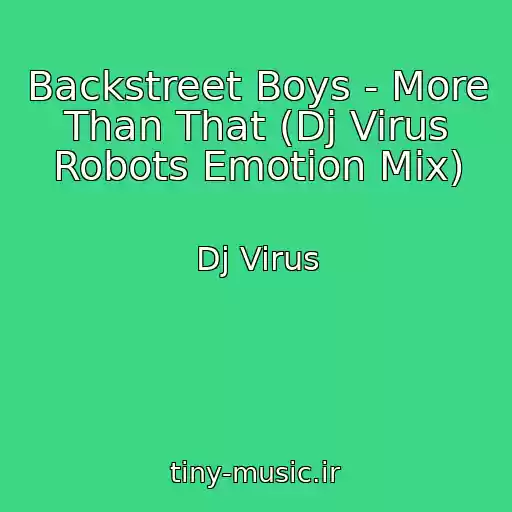 کاور آهنگ Backstreet Boys - More Than That (Dj Virus Robots Emotion Mix) از Dj Virus