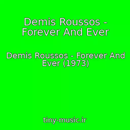 کاور آهنگ Demis Roussos - Forever And Ever از Demis Roussos - Forever And Ever (1973)