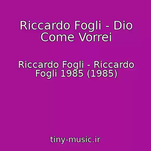 کاور آهنگ Riccardo Fogli - Dio Come Vorrei از Riccardo Fogli - Riccardo Fogli 1985 (1985)