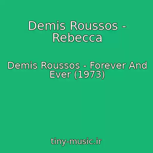کاور آهنگ Demis Roussos - Rebecca از Demis Roussos - Forever And Ever (1973)