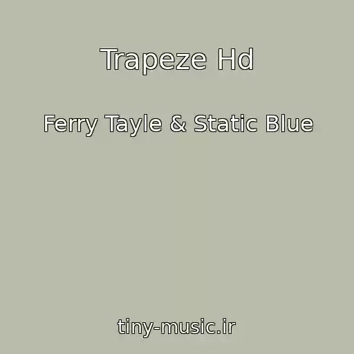 کاور آهنگ Trapeze Hd از Ferry Tayle & Static Blue