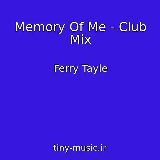 کاور آهنگ Memory Of Me - Club Mix از Ferry Tayle