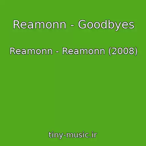 کاور آهنگ Reamonn - Goodbyes از Reamonn - Reamonn (2008)