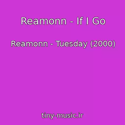 کاور آهنگ Reamonn - If I Go از Reamonn - Tuesday (2000)
