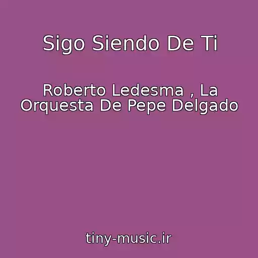 کاور آهنگ Sigo Siendo De Ti از Roberto Ledesma , La Orquesta De Pepe Delgado