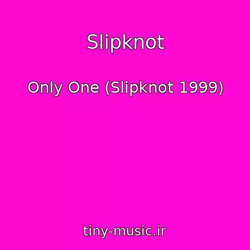 کاور آهنگ Slipknot از Only One (Slipknot 1999)