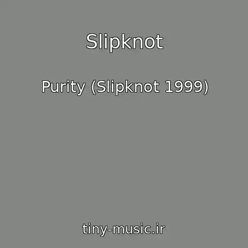 کاور آهنگ Slipknot از Purity (Slipknot 1999)