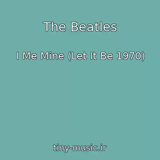 کاور آهنگ The Beatles از I Me Mine (Let It Be 1970)