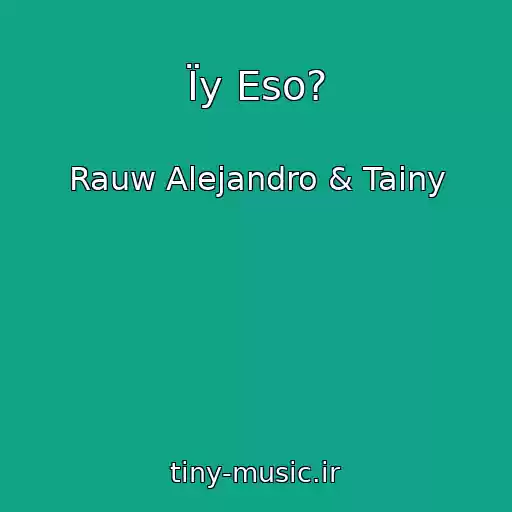 کاور آهنگ Їy Eso? از Rauw Alejandro & Tainy