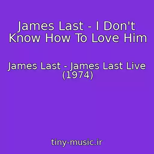 کاور آهنگ James Last - I Don't Know How To Love Him از James Last - James Last Live (1974)