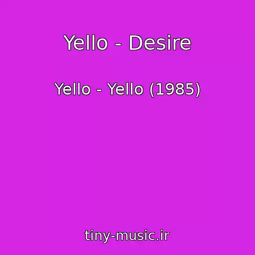 کاور آهنگ Yello - Desire از Yello - Yello (1985)