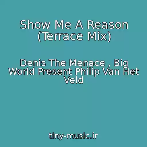 کاور آهنگ Show Me A Reason (Terrace Mix) از Denis The Menace , Big World Present Philip Van Het Veld