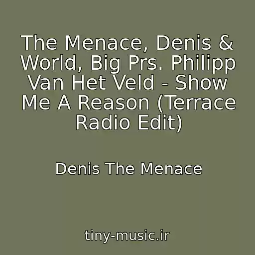 کاور آهنگ The Menace, Denis & World, Big Prs. Philipp Van Het Veld - Show Me A Reason (Terrace Radio Edit) از Denis The Menace