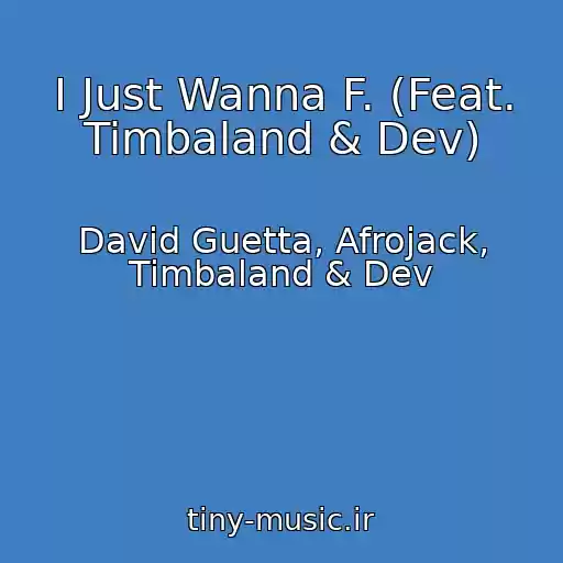 کاور آهنگ I Just Wanna F. (Feat. Timbaland & Dev) از David Guetta, Afrojack, Timbaland & Dev