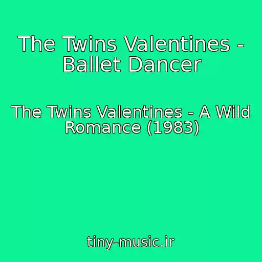 کاور آهنگ The Twins Valentines - Ballet Dancer از The Twins Valentines - A Wild Romance (1983)