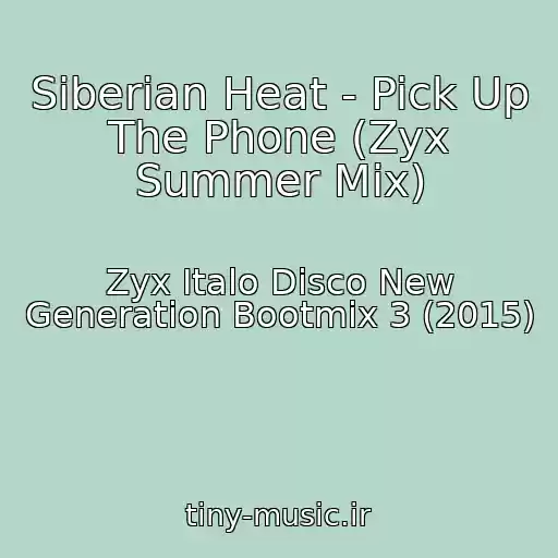 کاور آهنگ Siberian Heat - Pick Up The Phone (Zyx Summer Mix) از Zyx Italo Disco New Generation Bootmix 3 (2015)