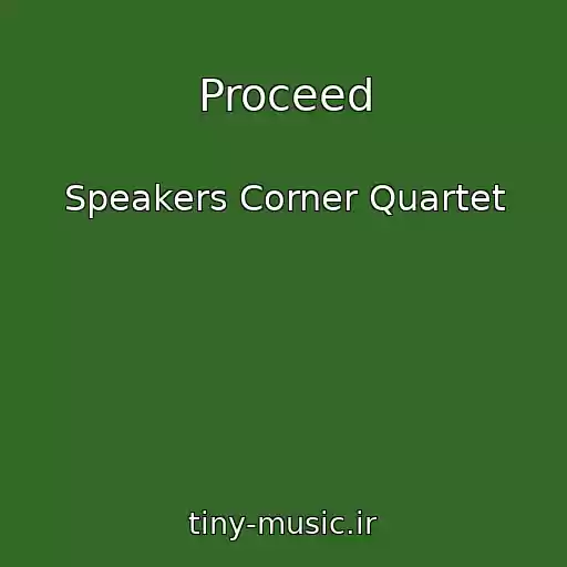 کاور آهنگ Proceed از Speakers Corner Quartet