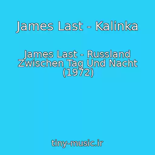 کاور آهنگ James Last - Kalinka از James Last - Russland Zwischen Tag Und Nacht (1972)