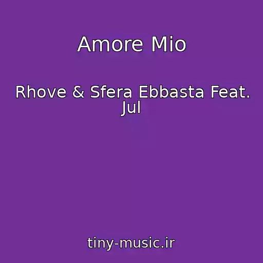 کاور آهنگ Amore Mio از Rhove & Sfera Ebbasta Feat. Jul