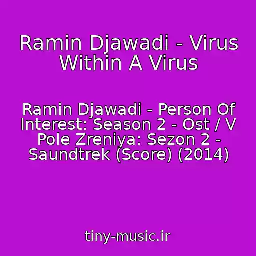 کاور آهنگ Ramin Djawadi - Virus Within A Virus از Ramin Djawadi - Person Of Interest: Season 2 - Ost / V Pole Zreniya: Sezon 2 - Saundtrek (Score) (2014)